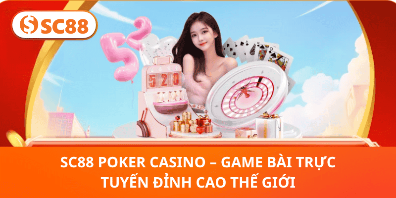 SC88 Poker Casino – Đỉnh Cao Game Bài, Thách Thức Mọi Cao Thủ